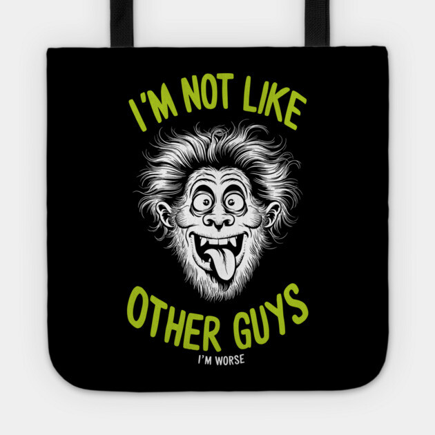 I'm Not Like Other Guys I'm Worse Tote by Anticorporati