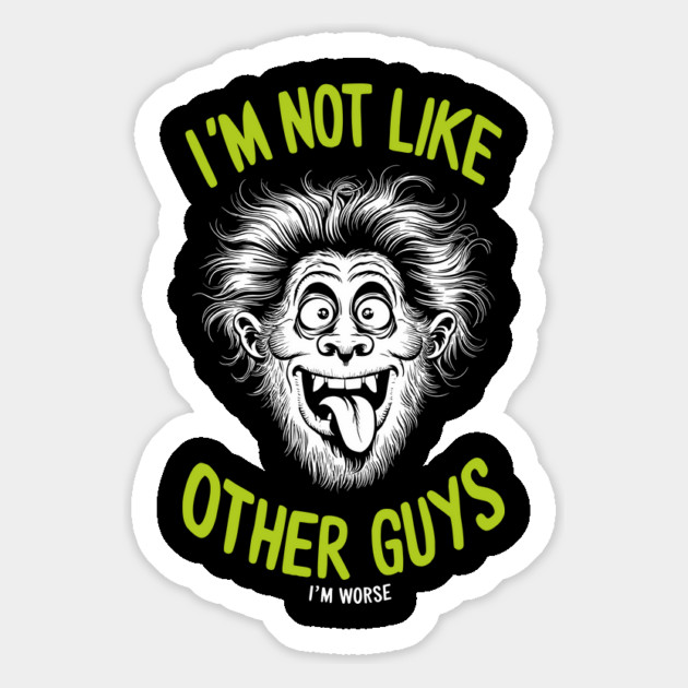 I'm Not Like Other Guys I'm Worse Magnet by Anticorporati