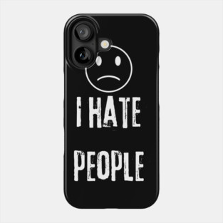 I Hate People Phone Case