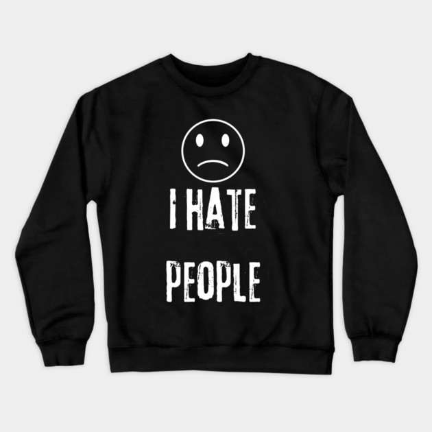 I Hate People Crewneck Sweatshirt by BlackMeme94