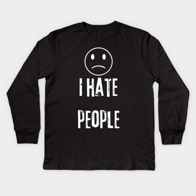 I Hate People Kids Long Sleeve T-Shirt by BlackMeme94