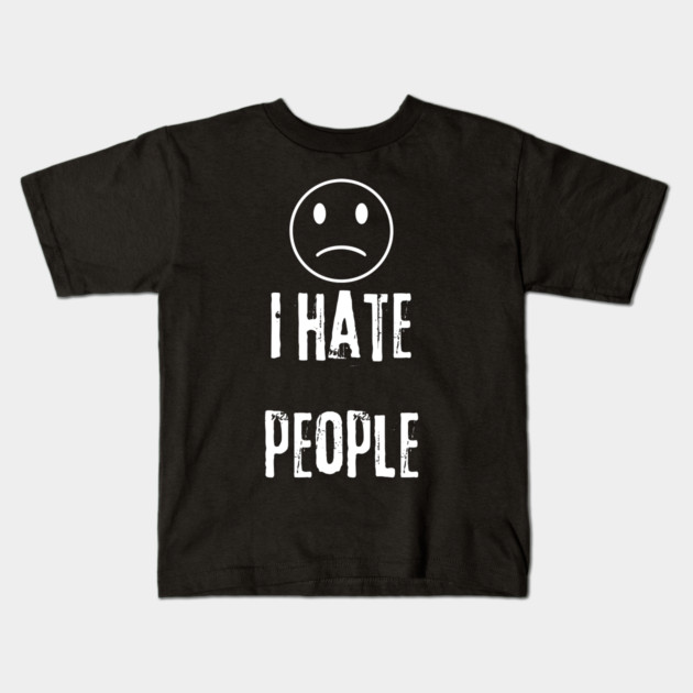 I Hate People Kids T-Shirt by BlackMeme94