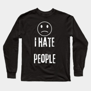 I Hate People Long Sleeve T-Shirt