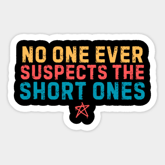 No One Suspects The Short Ones Magnet by The WYLD Tribe