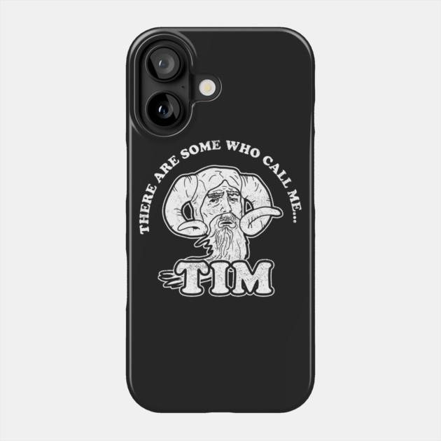 There Are Some Who Call Me Tim T-Shirt Phone Case by dumbshirts