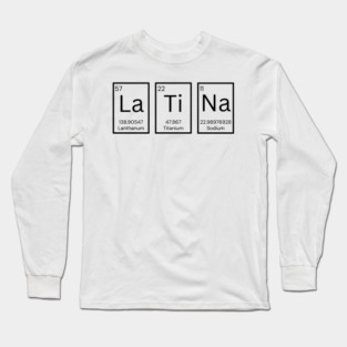 Latina Periodic Tabale Chemistry Elements - La Ti Na Long Sleeve T-Shirt