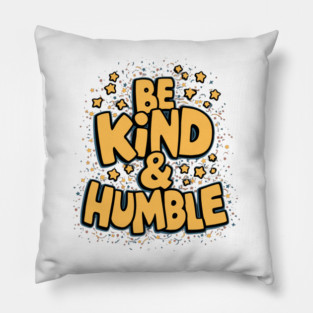 Be Kind & Humble Pillow