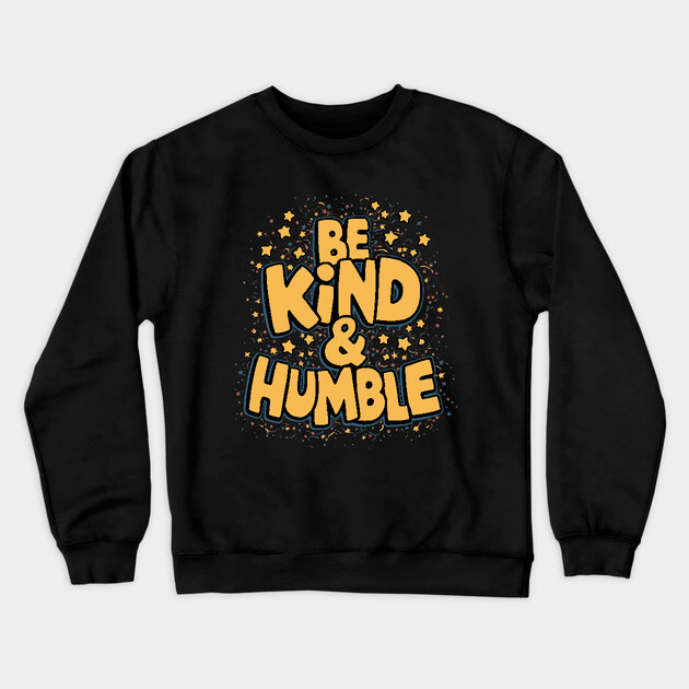 Be Kind & Humble Crewneck Sweatshirt by animegirlnft
