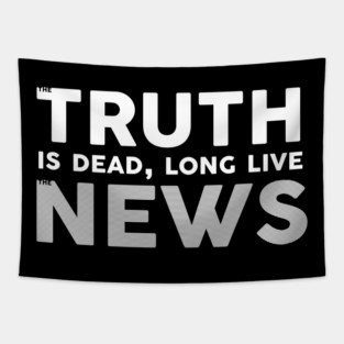 The Truth Is Dead Long Live The News Tapestry