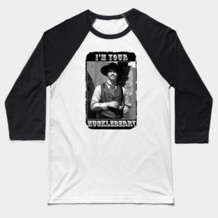 Doc Holiday - Tombstone " Im Your Huckleberry " Baseball T-Shirt