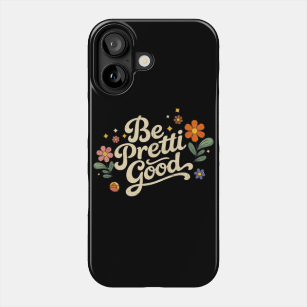 Be-Pretti-Good Phone Case by BlackMeme94