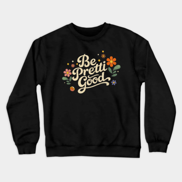 Be-Pretti-Good Crewneck Sweatshirt by BlackMeme94