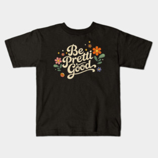 Be-Pretti-Good Kids T-Shirt