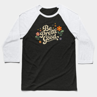 Be-Pretti-Good Baseball T-Shirt