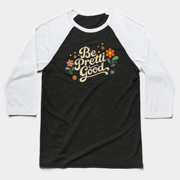 Be-Pretti-Good Baseball T-Shirt by BlackMeme94