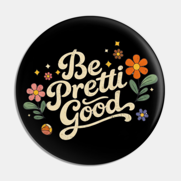 Be-Pretti-Good Pin by BlackMeme94