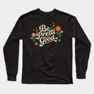 Be-Pretti-Good Long Sleeve T-Shirt