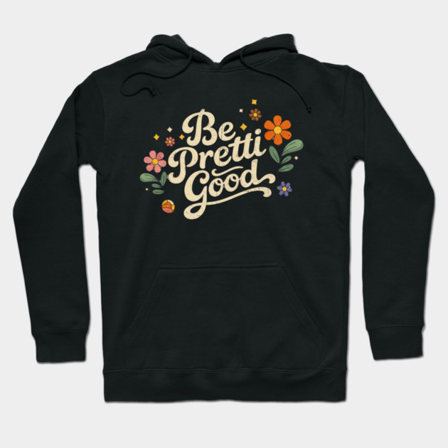 Be-Pretti-Good Hoodie by BlackMeme94