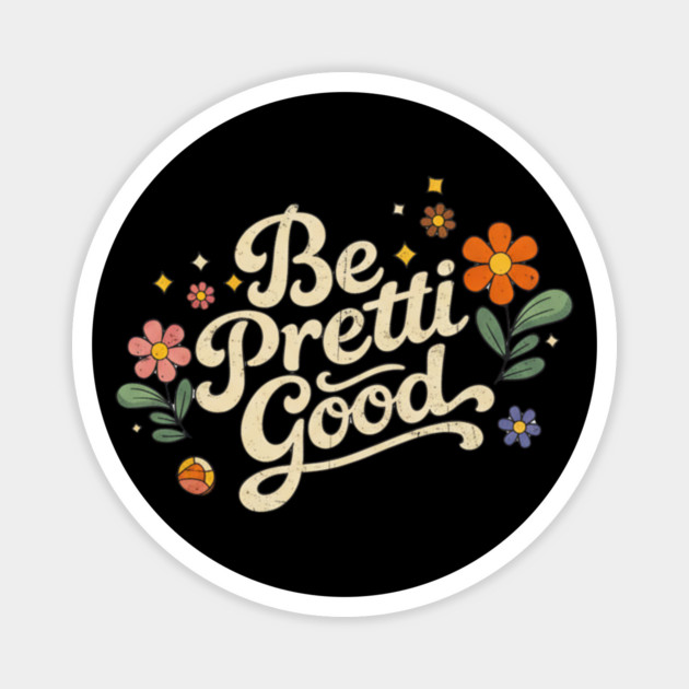 Be-Pretti-Good Magnet by BlackMeme94
