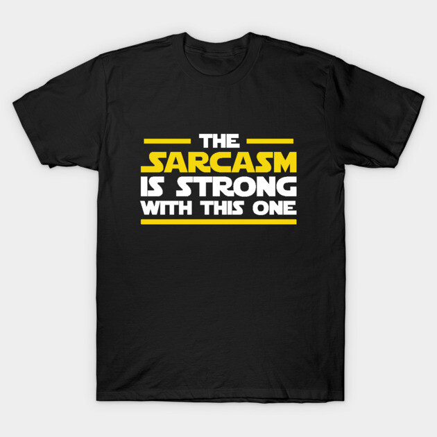 The sarcasm is strong with this one T-Shirt