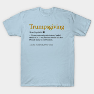 Trump Shirt. Funny Thanksgiving Shirt Politics Turkey Dinner T-Shirt