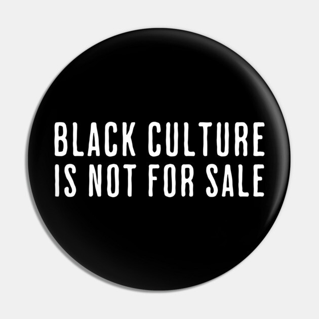Black Culture is not for sale Pin by UrbanLifeApparel
