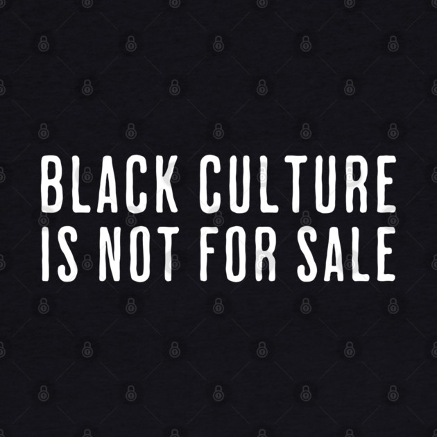 Black Culture is not for sale by UrbanLifeApparel