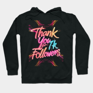 Thank You for 7k Followers Hoodie