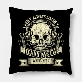 Vintage I Dont Always Listen To Heavy Metal Oh Wait Yes I Do Hard Rock Music Lovers Blues Funk Band Gift Pillow