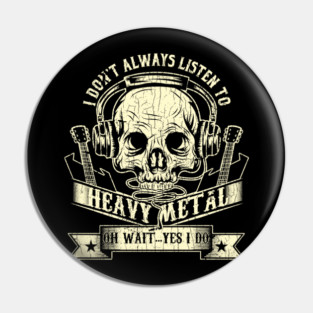 Vintage I Dont Always Listen To Heavy Metal Oh Wait Yes I Do Hard Rock Music Lovers Blues Funk Band Gift Pin