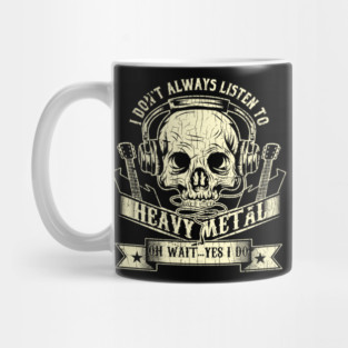 Vintage I Dont Always Listen To Heavy Metal Oh Wait Yes I Do Hard Rock Music Lovers Blues Funk Band Gift Mug