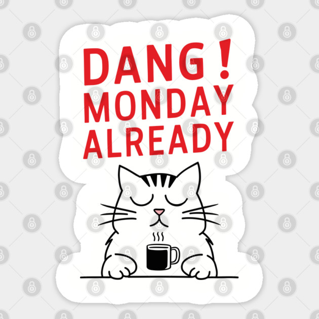 Dang! Monday Already Office Humor Sarcasm Sticker by Anticorporati