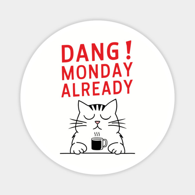 Dang! Monday Already Office Humor Sarcasm Magnet by Anticorporati
