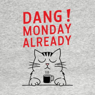 Dang! Monday Already Office Humor Sarcasm T-Shirt