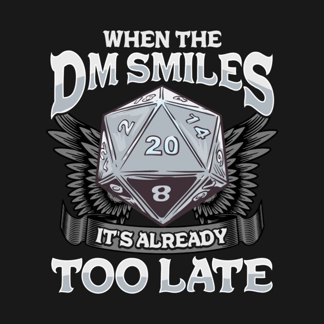 When the DM Smiles, It's Already Too Late Gaming When The Dm