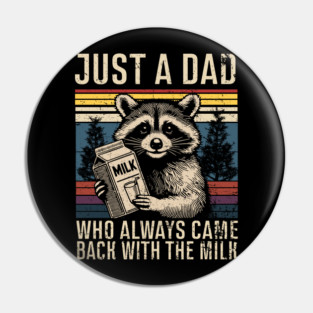 Just A Dad Who Always Came Back With The Milk Vintage Pin