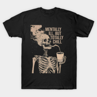 Mentally Ill But Totally Chill Halloween Costume Skeleton T-Shirt