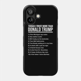 10 THINGS I TRUST MORE THAN DONALD TRUMP Phone Case