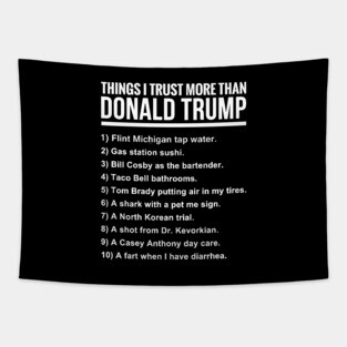 10 THINGS I TRUST MORE THAN DONALD TRUMP Tapestry