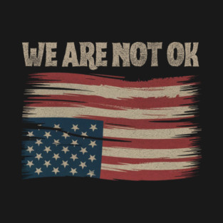We are not ok inverted us flag T-Shirt