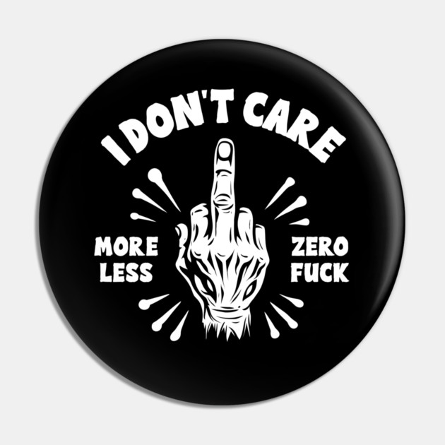 I DON'T CARE Pin by artslaves