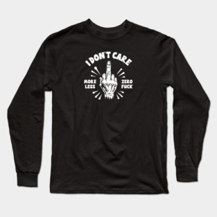 I DON'T CARE Long Sleeve T-Shirt