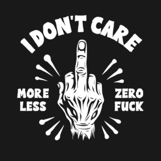 I DON'T CARE T-Shirt
