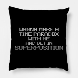 Wanna Make A Time Paradox With Me Pillow