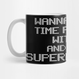 Wanna Make A Time Paradox With Me Mug