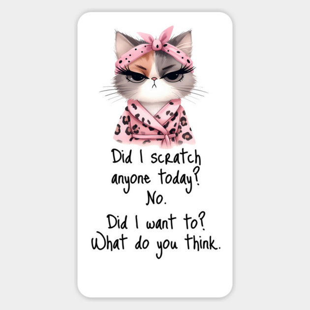 Did I Scratch Anyone Today? funny snarky cat design Magnet by Luxinda