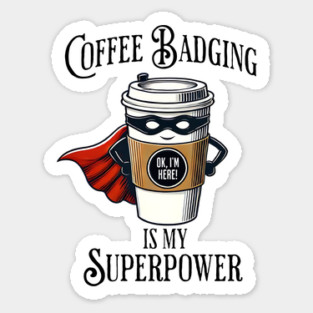 Coffee Badging, My Superpower Sticker