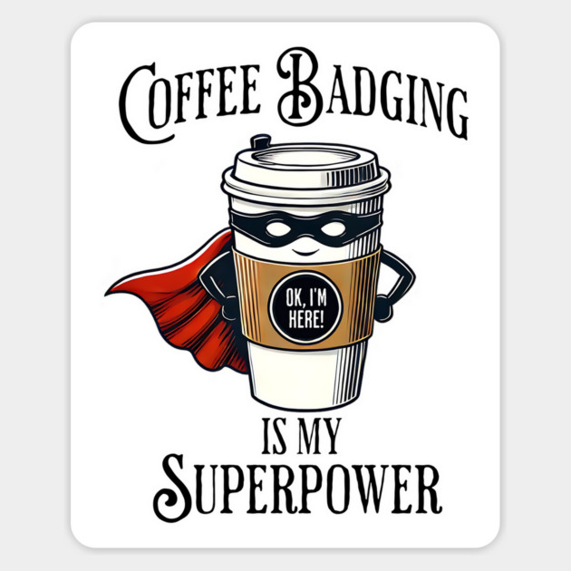 Coffee Badging, My Superpower Magnet by Luxinda