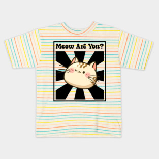 Meow Are You? Kids T-Shirt