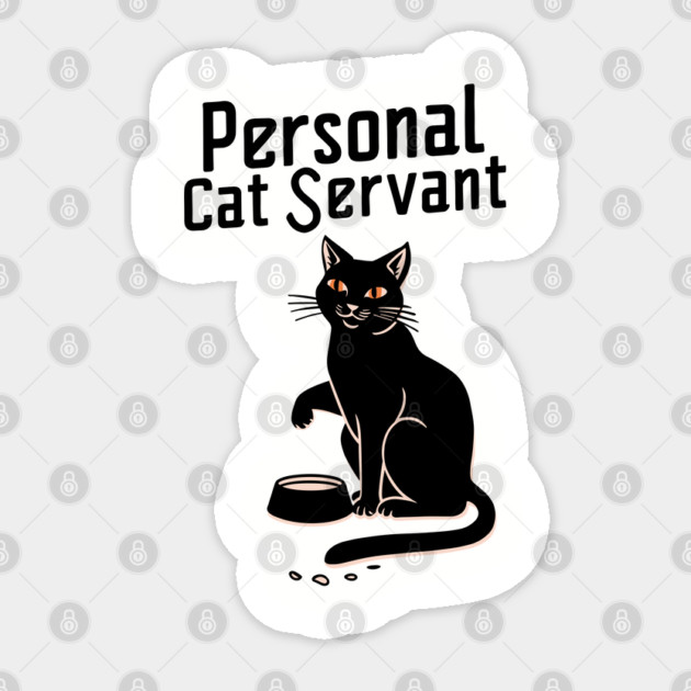 Personal Cat Servant Sarcastic Cat Owner Sticker by Anticorporati